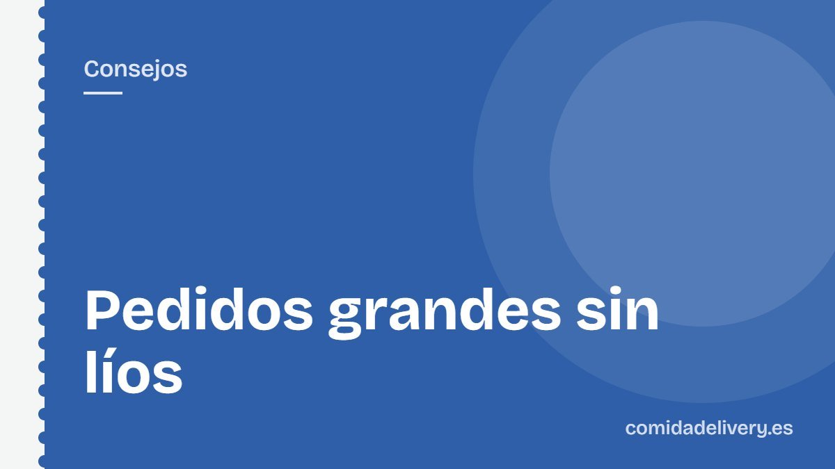 Pedidos grandes sin líos